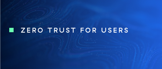 Zero Trust for Users